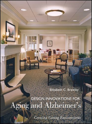 Design Innovations for Aging and Alzheimer’s : Creating Caring Environments