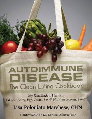 Autoimmune Disease: The Clean Eating Cookbook: My Road Back to Health – GOOD