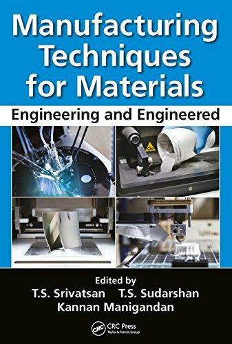 Manufacturing Techniques for Materials: Enginee, Srivatsan, Sudarshan, Manig**