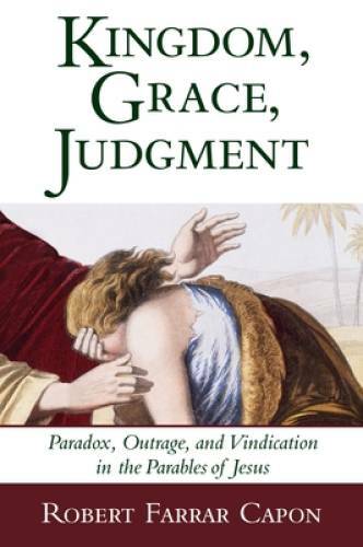 Kingdom, Grace, Judgment: Paradox, Outrage, and Vindication in the Parabl – GOOD