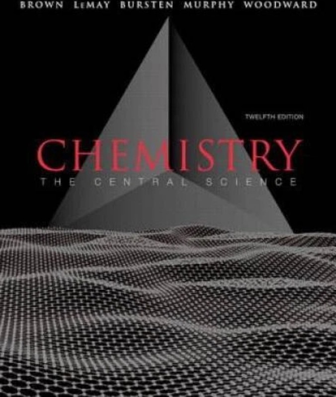 Chemistry : The Central Science by Theodore E. Brown, H. Eugene H. LeMay, Bruce