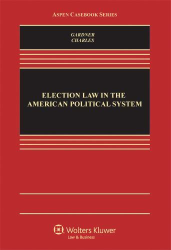 Election Law in the American Political System (Aspen Casebook) by James A. Gard