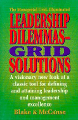 Leadership Dilemmas- Grid (R) Solutions: A Visionary New Look at a Classic Tool