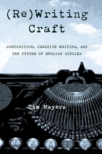 (Re)Writing Craft: Composition, Creative Writing, and the Future of English