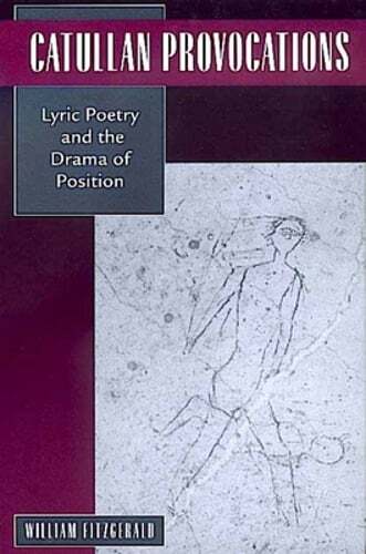Catullan Provocations: Lyric Poetry and the Drama of Position Volume 1: Used