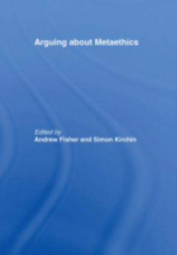Arguing About Metaethics, Hardcover by Fisher, Andrew (EDT); Kirchin, Simon (…