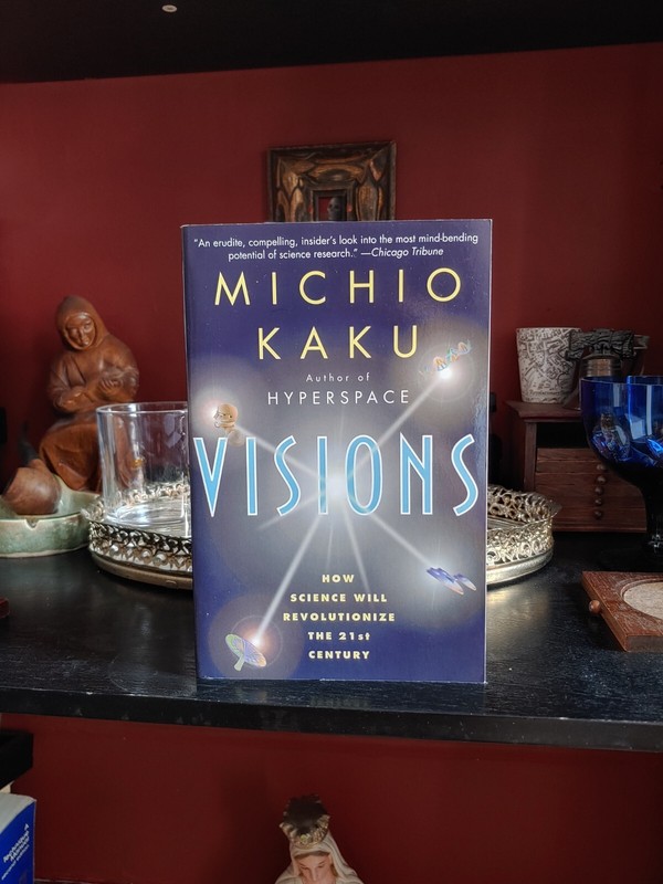 Visions : How Science Will Revolutionize the 21st Century by Michio Kaku (1998,
