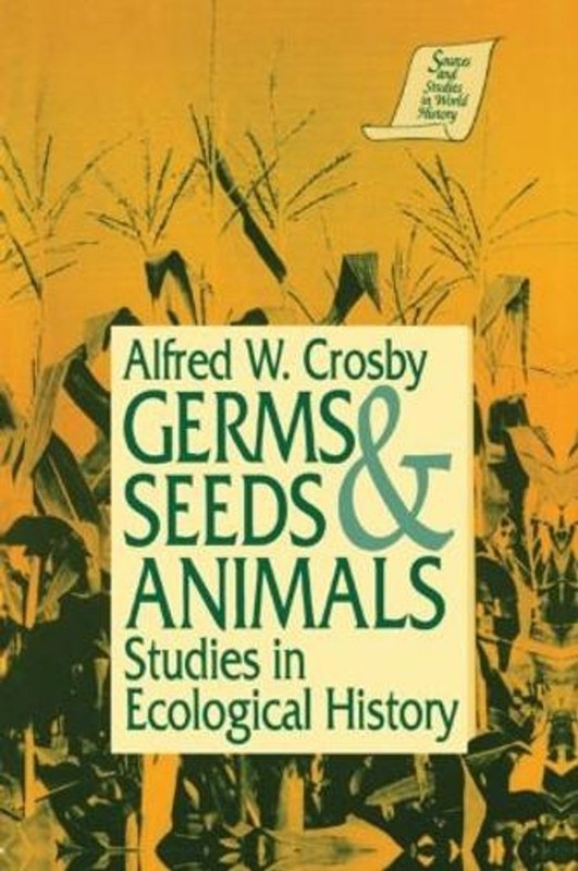 Germs, Seeds and Animals:: Studies in Ecological History by Alfred W. Crosby (En