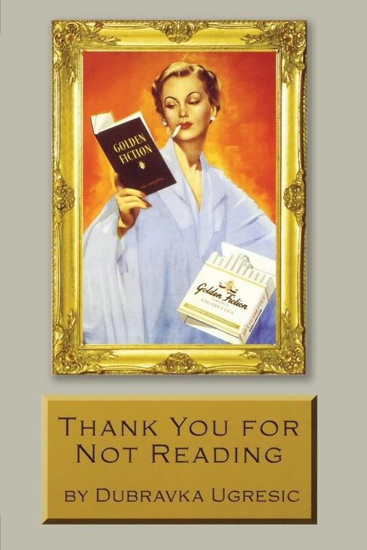Thank You for Not Reading: Essays on Literary Trivia – paperback Ugresic, Du…