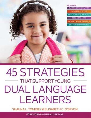 45 Strategies That Support Young Dual Language Learners by Shauna L. Tominey