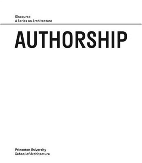 Authorship: Discourse, a Series on Architecture (Paperback or Softback)