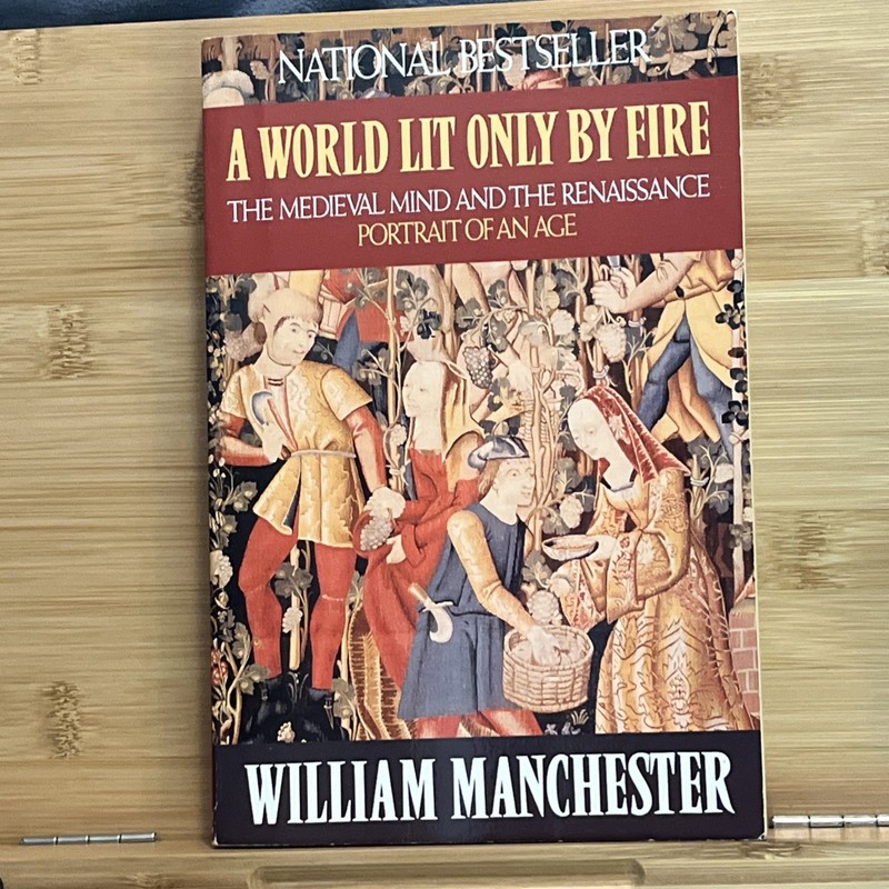 World Lit Only by Fire : The Medieval Mind and the Renaissance – Portrait of an