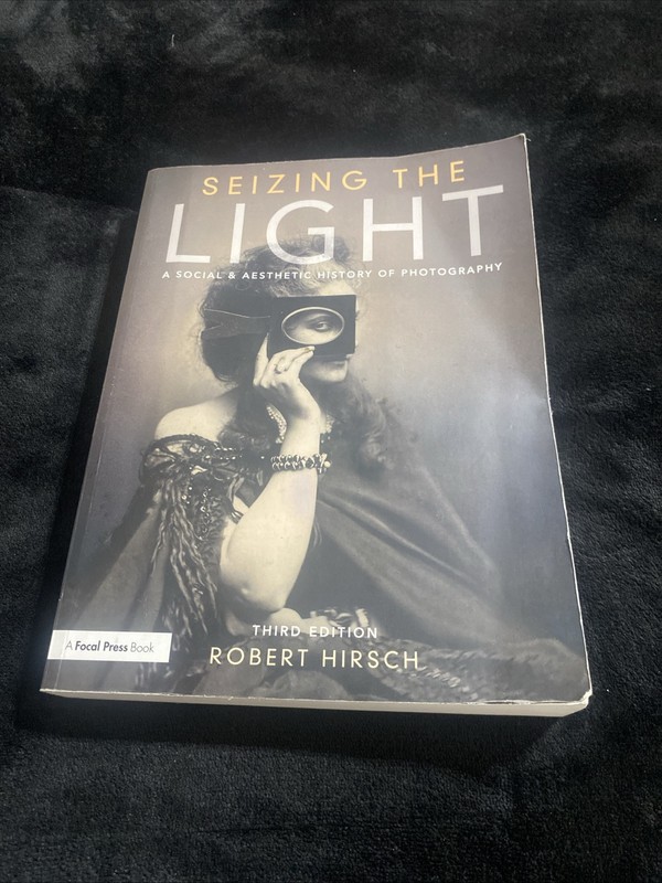 Seizing the Light: A Social & Aesthetic History of Photography by Robert Hirsch