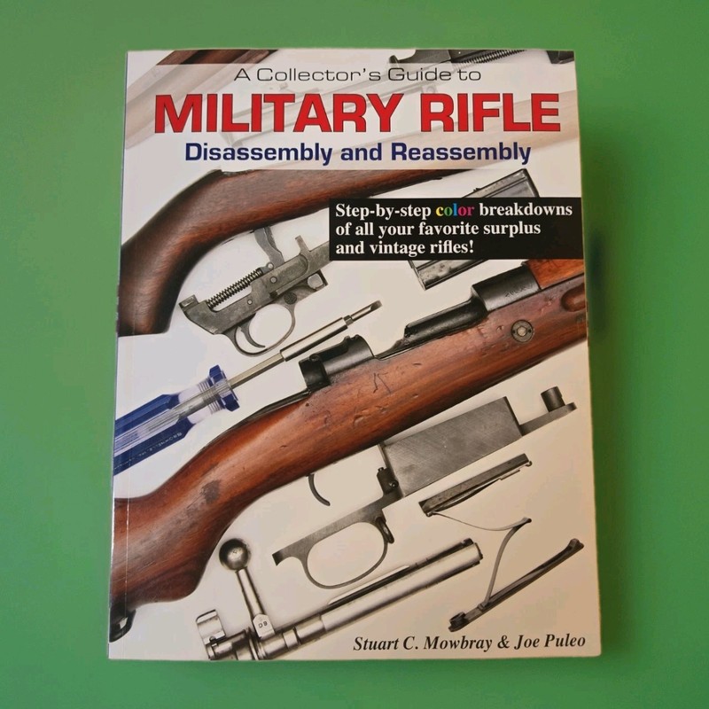 A Collector’s Guide to Military Rifle Disassembly & Reassembly Mowbray Puleo LN