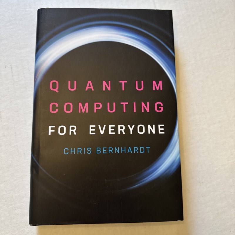 Quantum Computing for Everyone by Chris Bernhardt (2019, Hardcover)