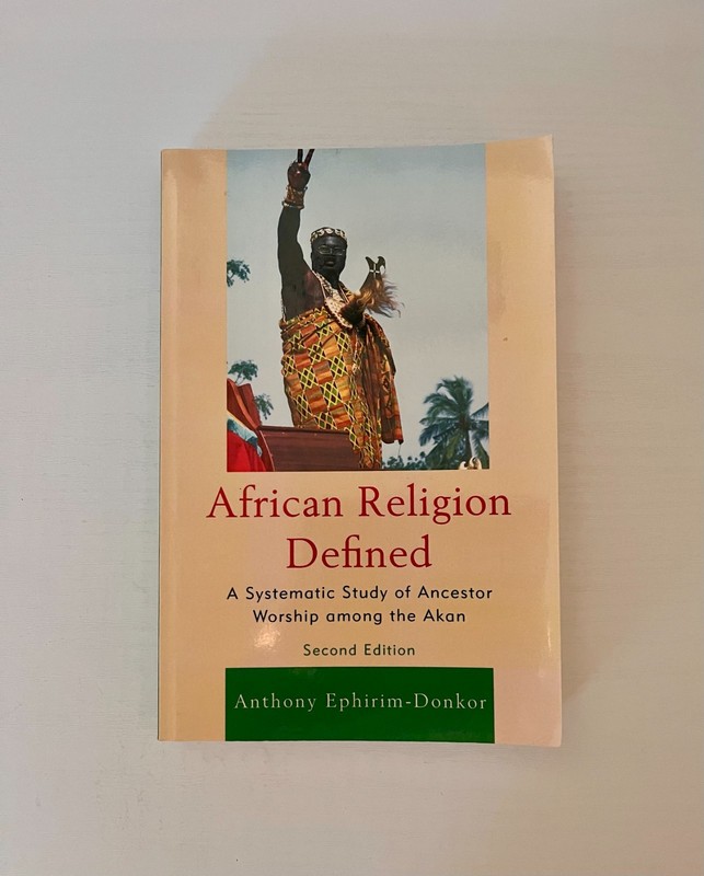 African Religion Defined : A Systematic Study of Ancestor Worship among the Akan
