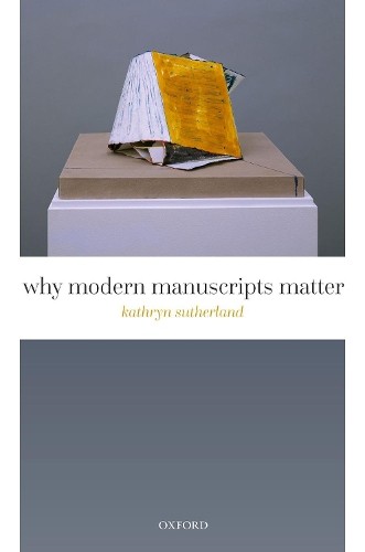 Kathryn Sutherland Why Modern Manuscripts Matter (Hardback) (UK IMPORT)
