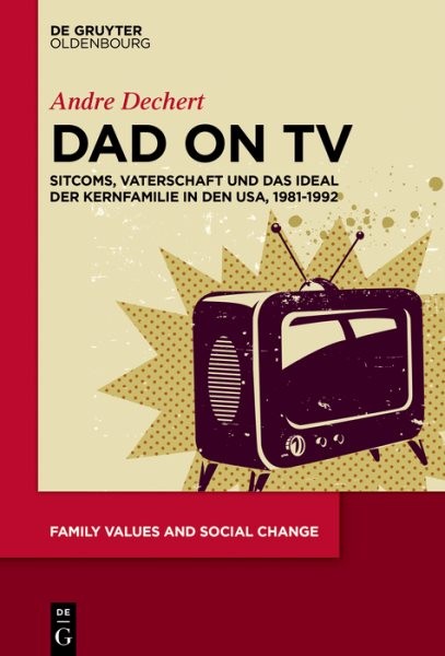 Dad on TV : Sitcoms, Vaterschaft Und Das Ideal Der Kernfamilie in Den USA 198…