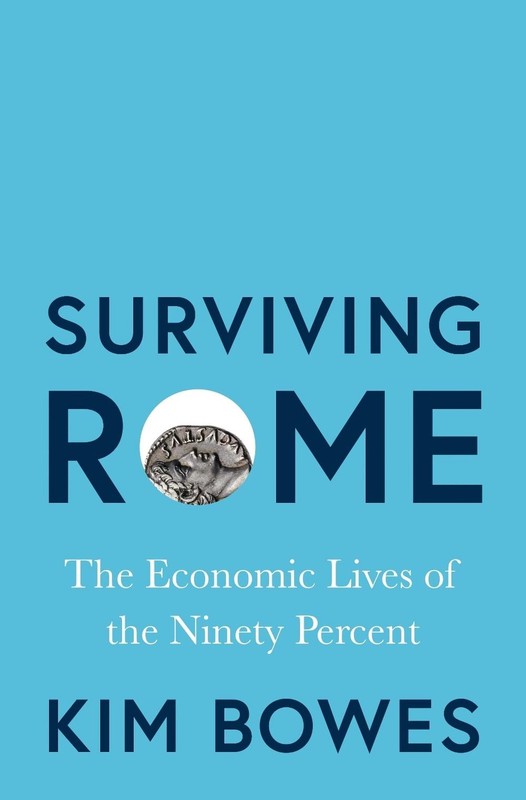 Surviving Rome: The Economic Lives of the Ninety Percent by Kim Bowes Hardcover