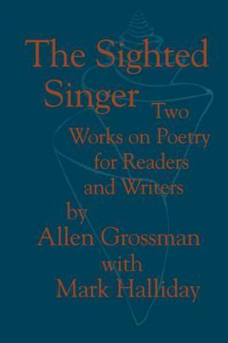 The Sighted Singer: Two Works on Poetry for Readers and Writers – Grossman, Alle