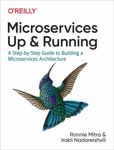 Microservices: Up and Running: A Step-by-Step Guide to Building a Microservices