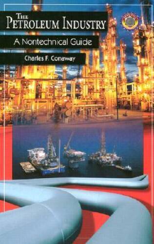 The Petroleum Industry: A Nontechnical Guide – Hardcover – GOOD