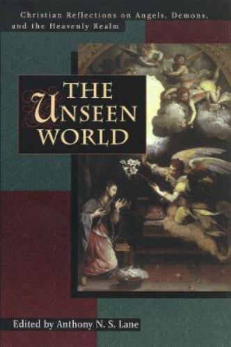 The Unseen World: Christian Reflections on Angels, Demons and the Heavenly…