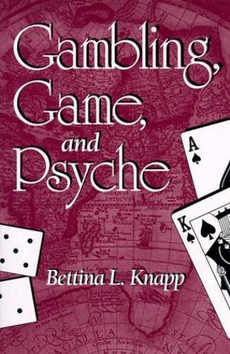 Gambling, Game, and Psyche (Suny Series in Psychoanalysis and Culture) Bettina
