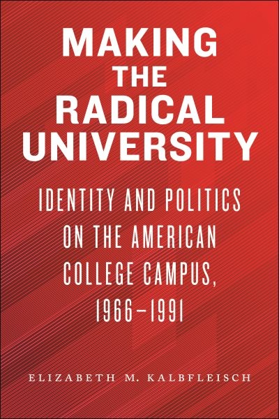 Making the Radical University : Identity and Politics on the American College…