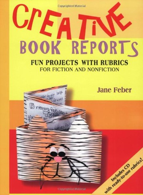 Creative Book Reports : Fun Projects with Rubrics for Fiction and