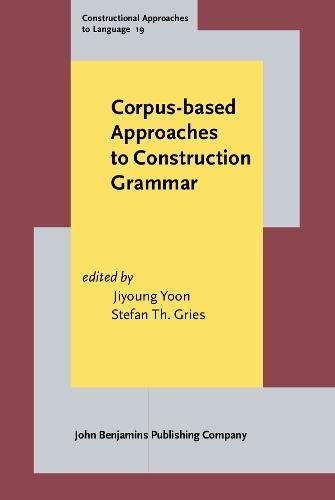 CORPUS-BASED APPROACHES TO CONSTRUCTION GRAMMAR By Jiyoung Yoon & Stefan Th.