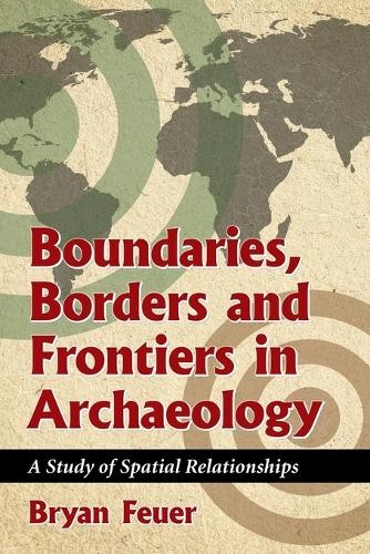 Bryan Feuer Boundaries, Borders and Frontiers in Archaeo (Paperback) (UK IMPORT)