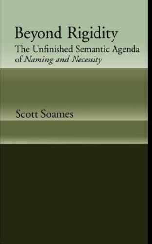 Beyond Rigidity : The Unfinished Semantic Agenda of Naming and Necessity, Pap…