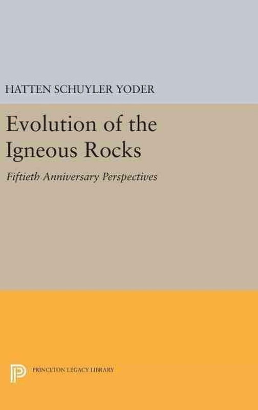 Evolution of the Igneous Rocks: Fiftieth Anniversary Perspectives by H.S. Yoder,