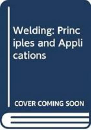 Welding : Principles and Applications, Paperback by Jeffus, Larry, Like New U…