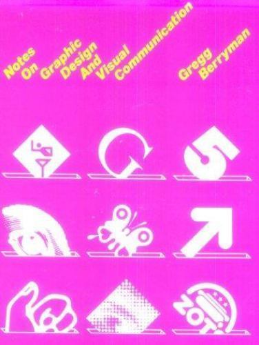 Notes on Graphic Design and Visual Communication by Gregg Berryman