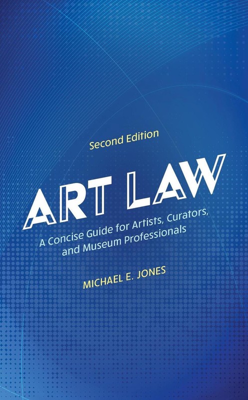 Art Law: A Concise Guide for Artists, Curators, and Museum Professionals by Mich
