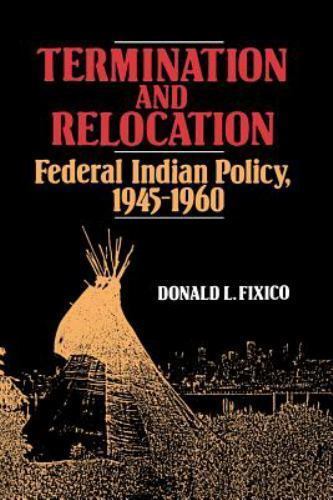 Termination and Relocation : Federal Indian Policy, 1945-1960, Paperback by F…