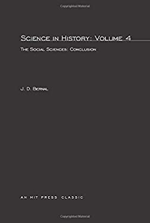 Science in History Vol. 4 : The Social Sciences – A Conclusion J.