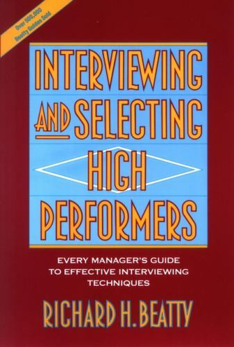 Interviewing and Selecting High Performers: Every Manager’s Guide to…