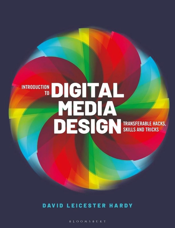 Introduction to Digital Media Design: Transferable hacks, skills and tricks by P