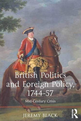BRITISH POLITICS AND FOREIGN POLICY, 1744-57: MID-CENTURY By Jeremy Black *VG+*