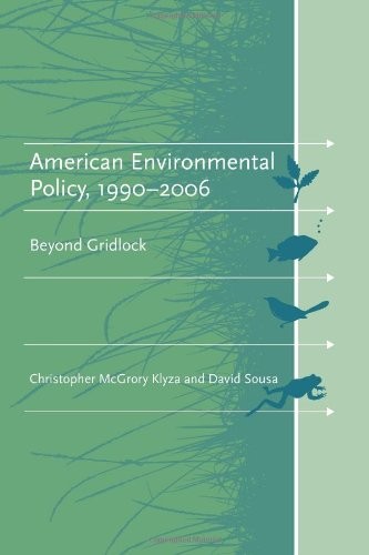 AMERICAN ENVIRONMENTAL POLICY, 1990-2006: BEYOND GRIDLOCK By Christopher Klyza