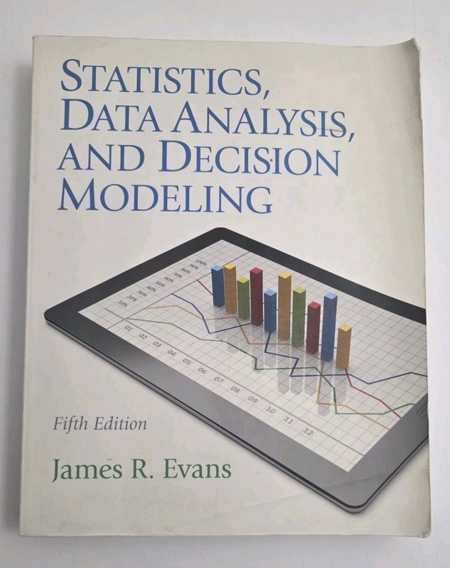 Statistics, Data Analysis, and Decision Modeling by James R Evans 5th Ed