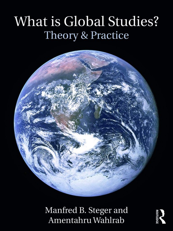 What Is Global Studies?: Theory & Practice – paperback Steger, Manfred|Wahlr…