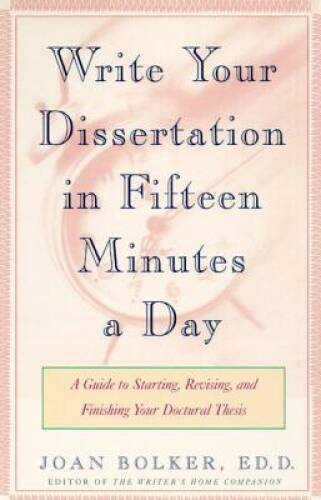 Writing Your Dissertation in Fifteen Minutes a Day: A Guide to Starting, - GOOD