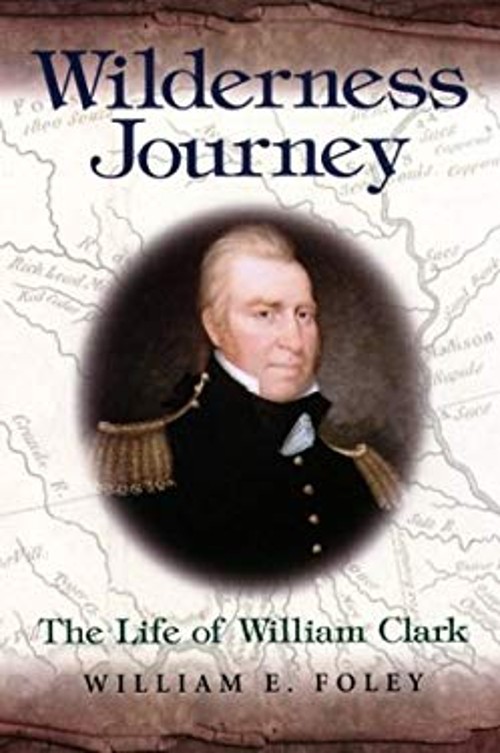 Wilderness Journey : The Life of William Clark Hardcover William