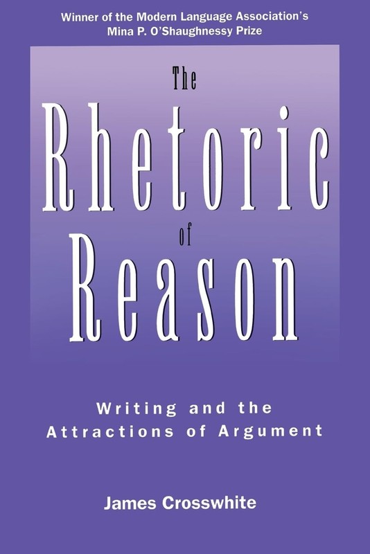 The Rhetoric of Reason: Writing and the Attractions of Argument (Rhetoric of…
