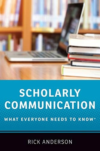 Scholarly Communication: What Everyone Needs to Know® By Rick An