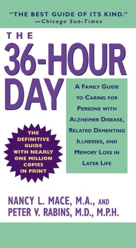 THE 36-HOUR DAY: A FAMILY GUIDE TO CARING FOR PERSONS WITH By Nancy L. Mace